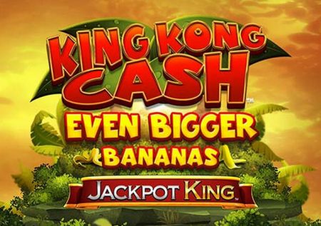 King Kong Cash Even Bigger Bananas Jackpot King