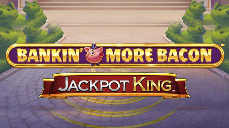 Bankin’ More Bacon Jackpot King