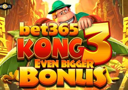 Bet365 Kong 3 Even Bigger Bonus