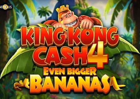 King Kong Cash Even Bigger Bananas 4