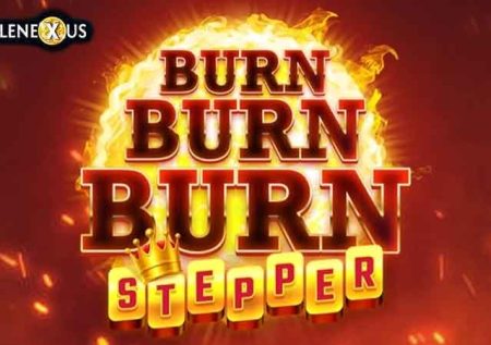 Burn Burn Burn Stepper