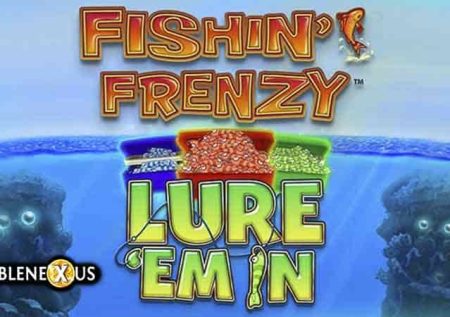 Fishin’ Frenzy Lure ‘Em In