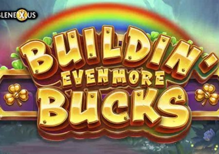 Buildin’ Even More Bucks