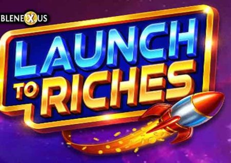 Launch to Riches